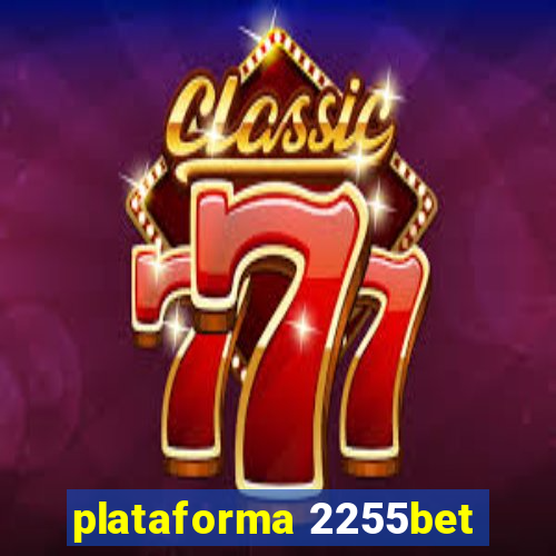 plataforma 2255bet